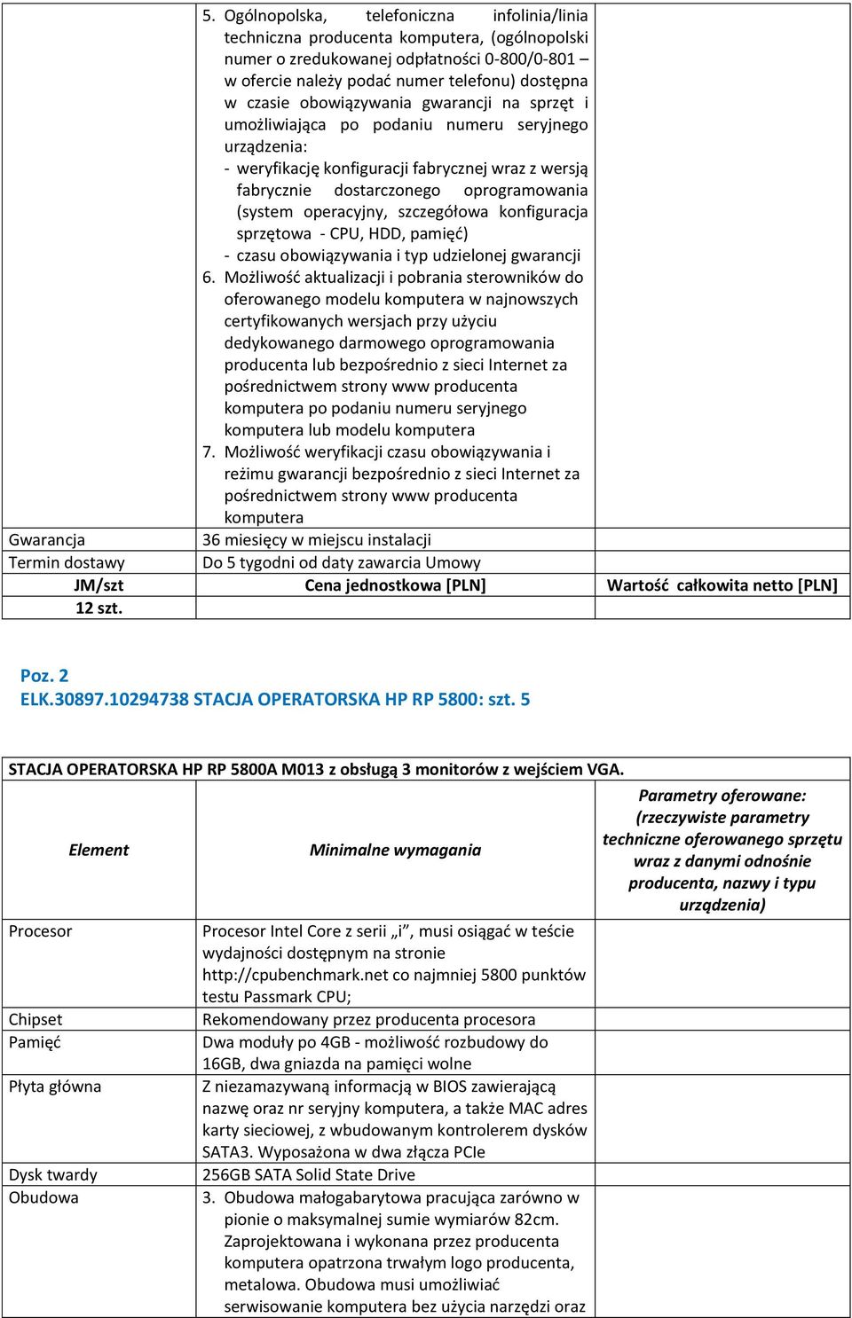 operacyjny, szczegółowa konfiguracja sprzętowa - CPU, HDD, pamięć) - czasu obowiązywania i typ udzielonej gwarancji 6.