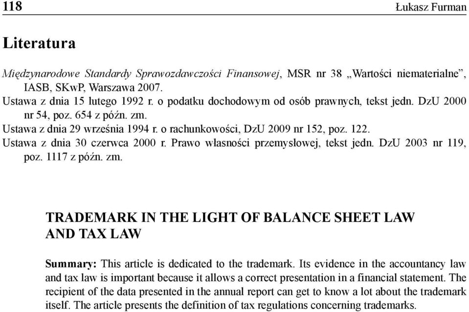Prawo własności przemysłowej, tekst jedn. DzU 2003 nr 119, poz. 1117 z późn. zm. TRADEMARK IN THE LIGHT OF BALANCE SHEET LAW AND TAX LAW Summary: This article is dedicated to the trademark.