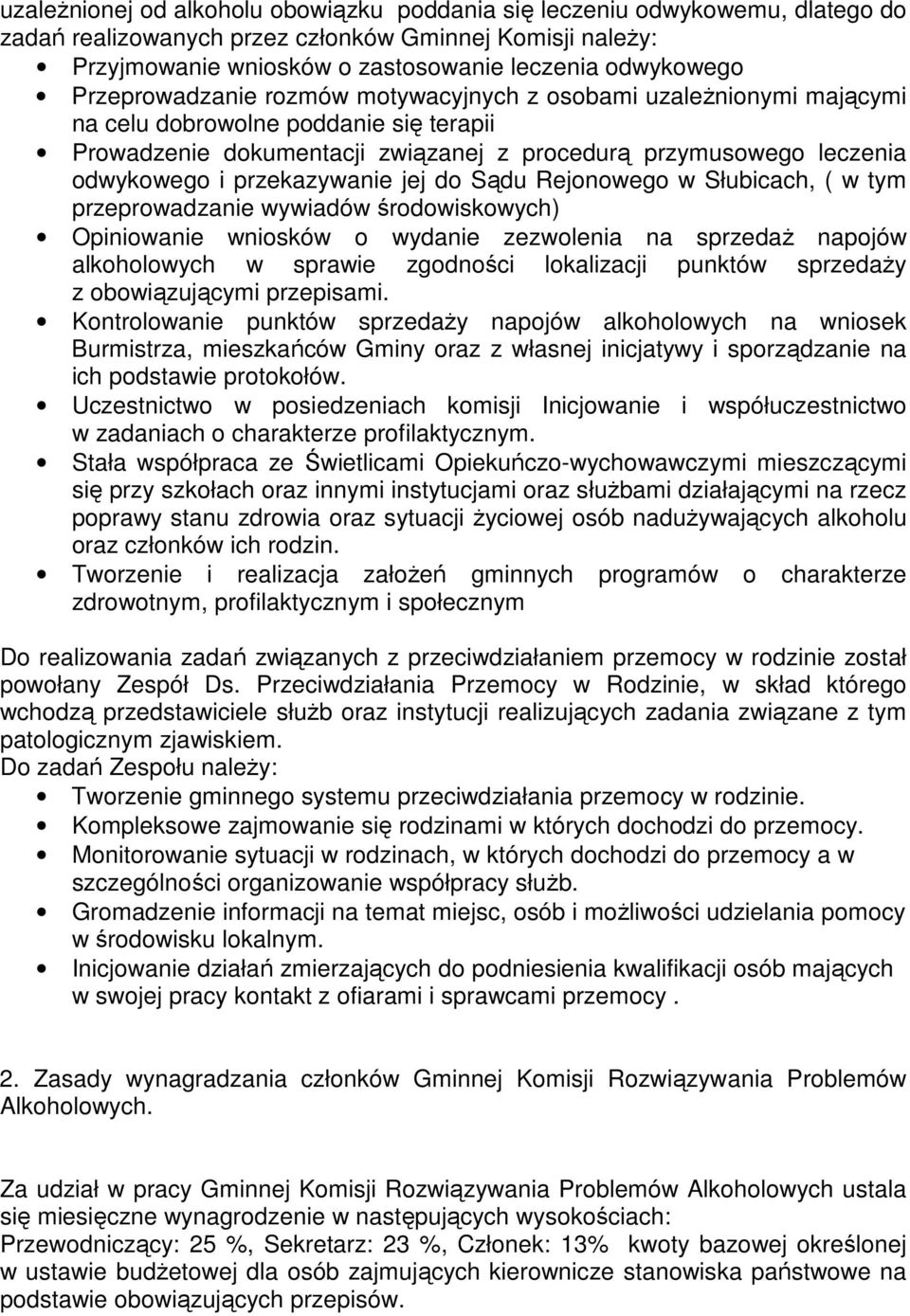 przekazywanie jej do Sądu Rejonowego w Słubicach, ( w tym przeprowadzanie wywiadów środowiskowych) Opiniowanie wniosków o wydanie zezwolenia na sprzedaż napojów alkoholowych w sprawie zgodności