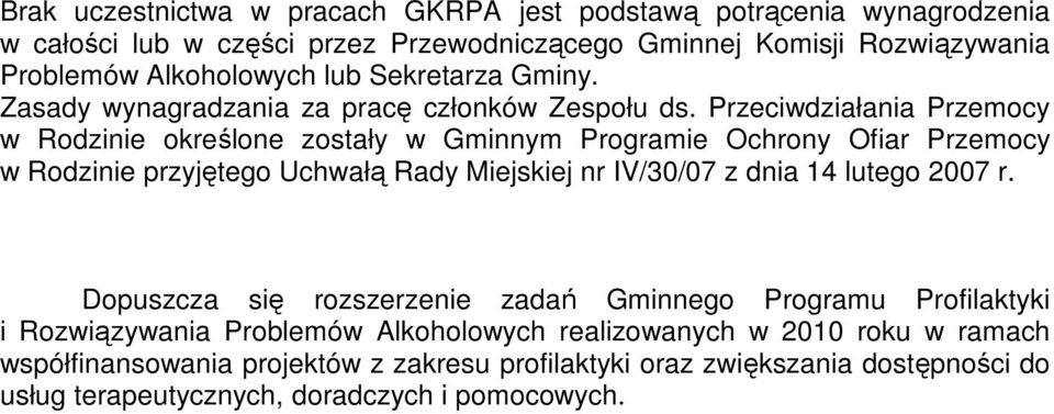 Przeciwdziałania Przemocy w Rodzinie określone zostały w Gminnym Programie Ochrony Ofiar Przemocy w Rodzinie przyjętego Uchwałą Rady Miejskiej nr IV/30/07 z dnia 14 lutego