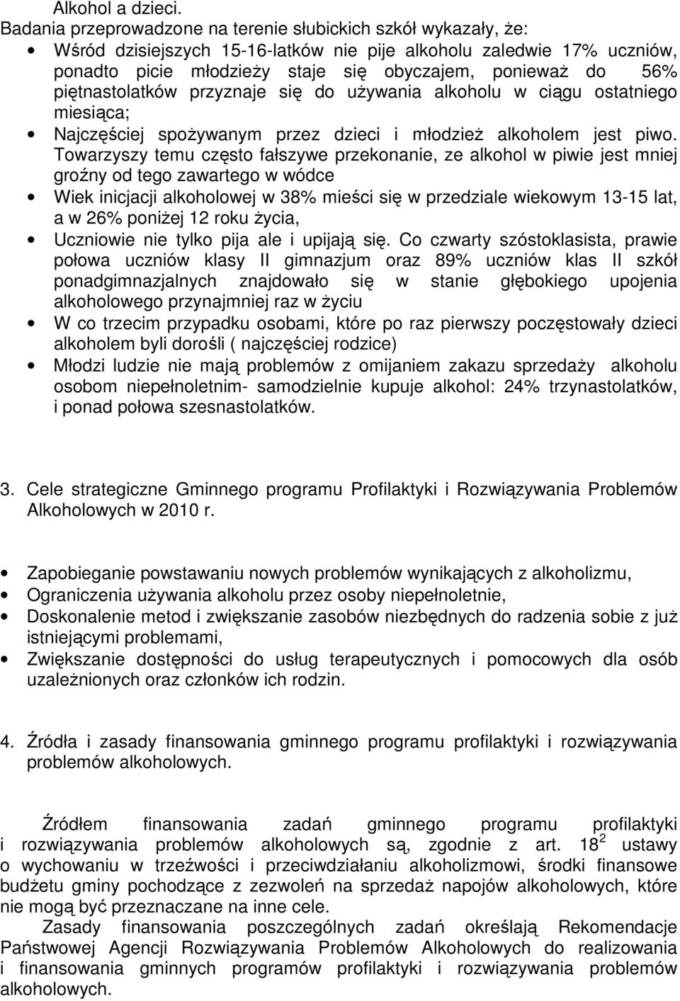 piętnastolatków przyznaje się do używania alkoholu w ciągu ostatniego miesiąca; Najczęściej spożywanym przez dzieci i młodzież alkoholem jest piwo.