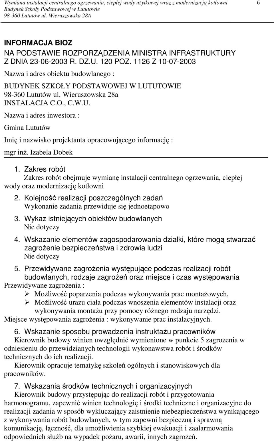 Izabela Dobek 1. Zakres robót Zakres robót obejmuje wymianę instalacji centralnego ogrzewania, ciepłej wody oraz modernizację kotłowni 2.