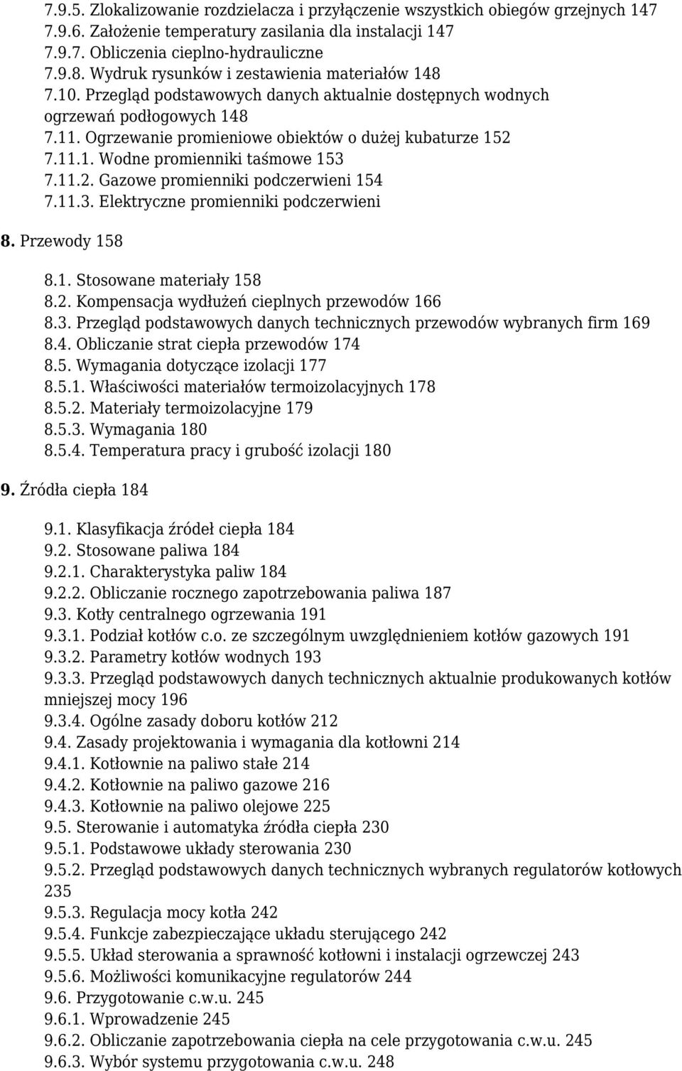 11.2. Gazowe promienniki podczerwieni 154 7.11.3. Elektryczne promienniki podczerwieni 8. Przewody 158 8.1. Stosowane materiały 158 8.2. Kompensacja wydłużeń cieplnych przewodów 166 8.3. Przegląd podstawowych danych technicznych przewodów wybranych firm 169 8.