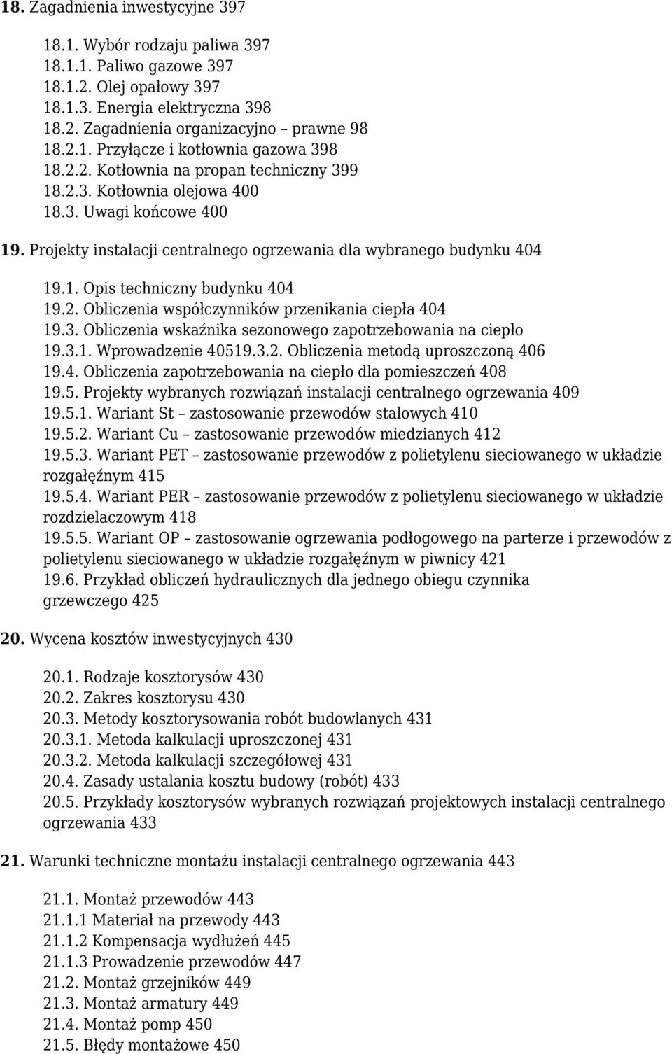 2. Obliczenia współczynników przenikania ciepła 404 19.3. Obliczenia wskaźnika sezonowego zapotrzebowania na ciepło 19.3.1. Wprowadzenie 40519.3.2. Obliczenia metodą uproszczoną 406 19.4. Obliczenia zapotrzebowania na ciepło dla pomieszczeń 408 19.