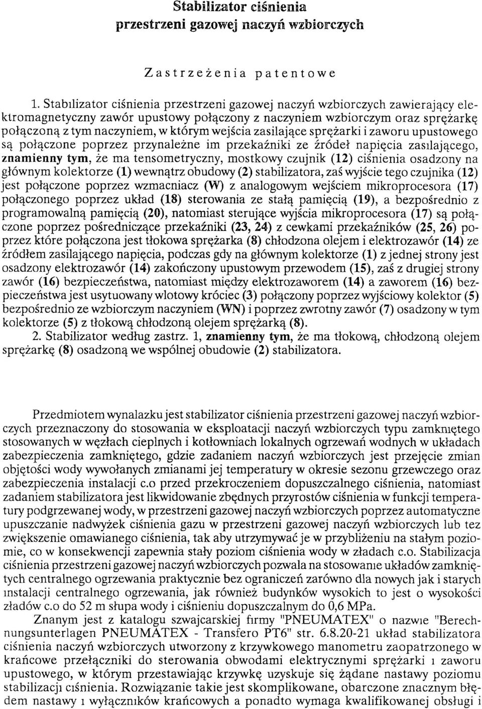 wejścia zasilające sprężarki i zaworu upustowego są połączone poprzez przynależne im przekaźniki ze źródeł napięcia zasilającego, znamienny tym, że m a tensom etryczny, mostkowy czujnik (12)