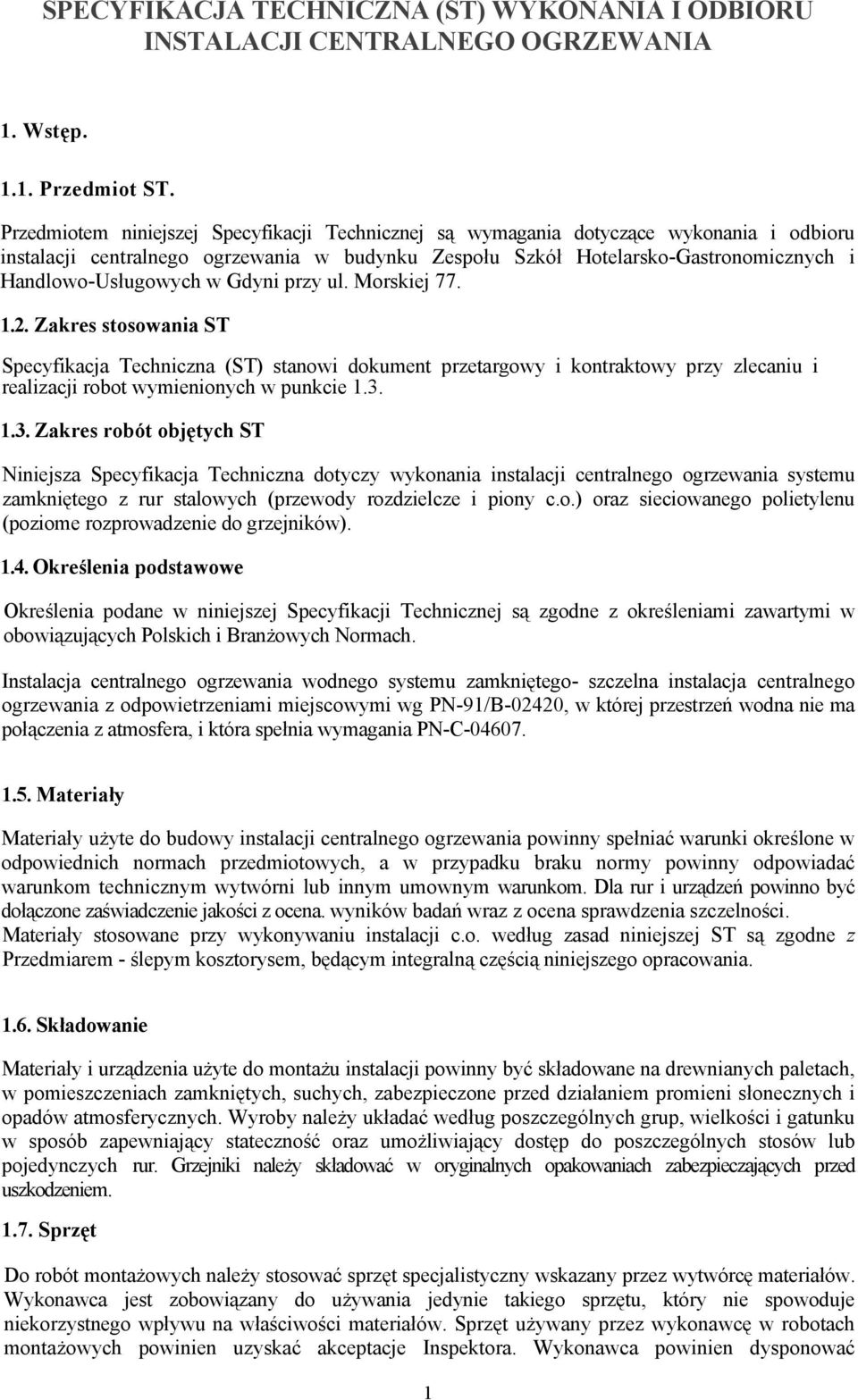 w Gdyni przy ul. Morskiej 77. 1.2. Zakres stosowania ST Specyfikacja Techniczna (ST) stanowi dokument przetargowy i kontraktowy przy zlecaniu i realizacji robot wymienionych w punkcie 1.3.