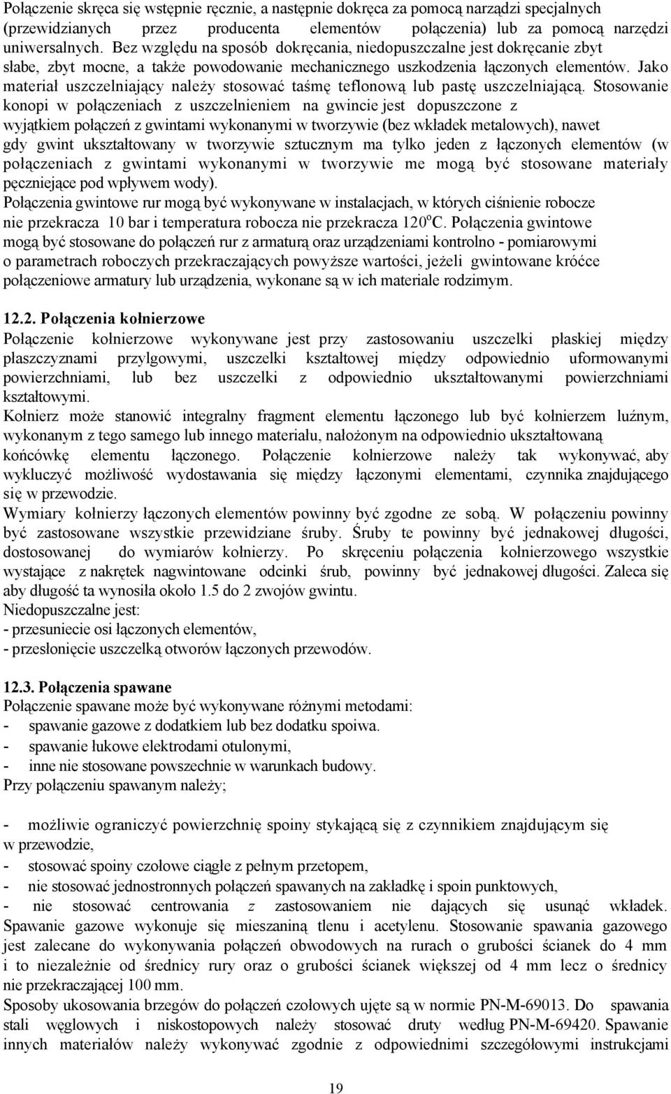 Jako materiał uszczelniający należy stosować taśmę teflonową lub pastę uszczelniającą.