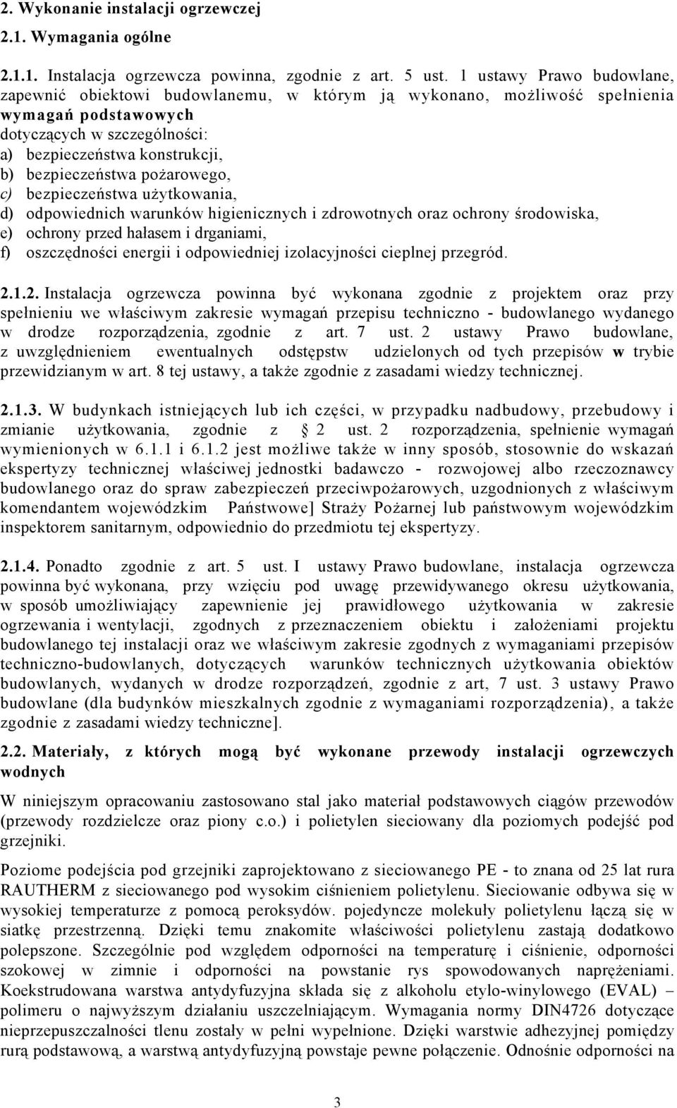 pożarowego, c) bezpieczeństwa użytkowania, d) odpowiednich warunków higienicznych i zdrowotnych oraz ochrony środowiska, e) ochrony przed hałasem i drganiami, f) oszczędności energii i odpowiedniej
