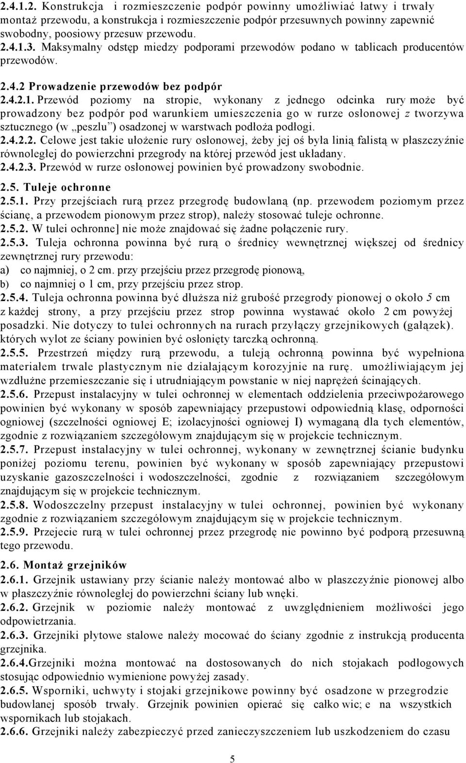 3. Maksymalny odstęp miedzy podporami przewodów podano w tablicach producentów przewodów. 2.4.2 Prowadzenie przewodów bez podpór 2.4.2.1.
