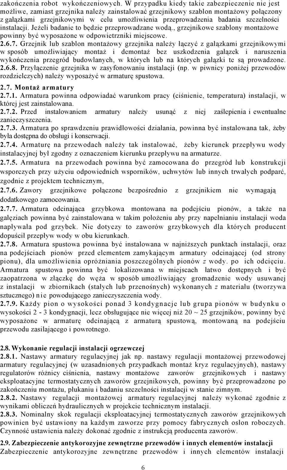 badania szczelności instalacji. Jeżeli badanie to będzie przeprowadzane wodą., grzejnikowe szablony montażowe powinny być wyposażone w odpowietrzniki miejscowe. 2.6.7.
