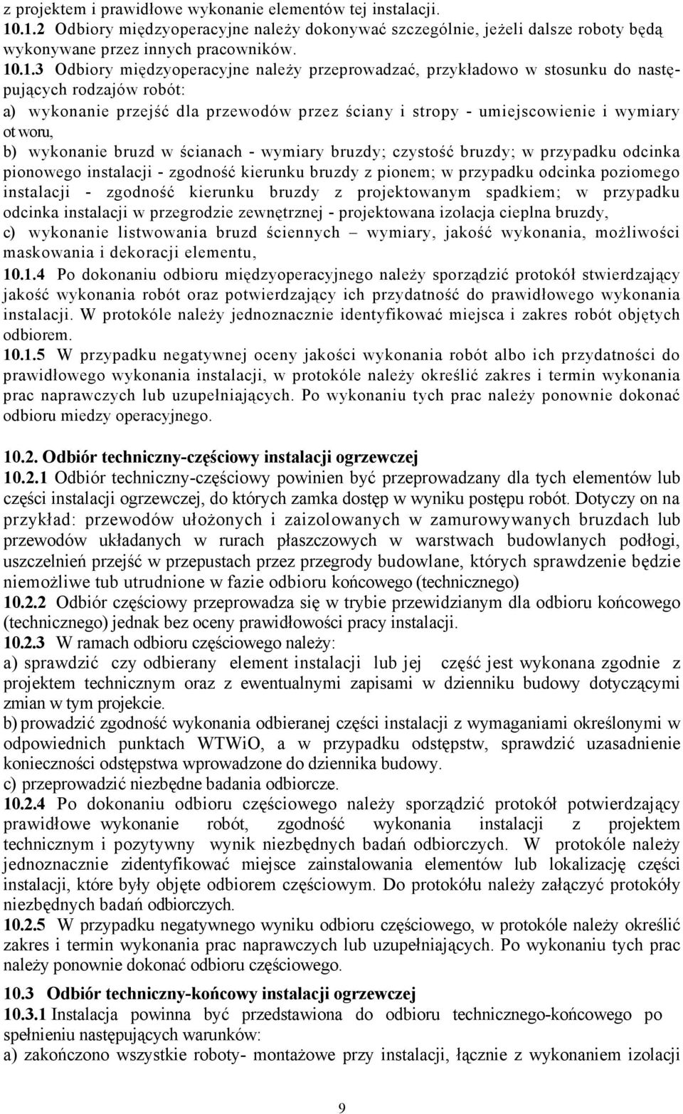 do następujących rodzajów robót: a) wykonanie przejść dla przewodów przez ściany i stropy - umiejscowienie i wymiary ot woru, b) wykonanie bruzd w ścianach - wymiary bruzdy; czystość bruzdy; w