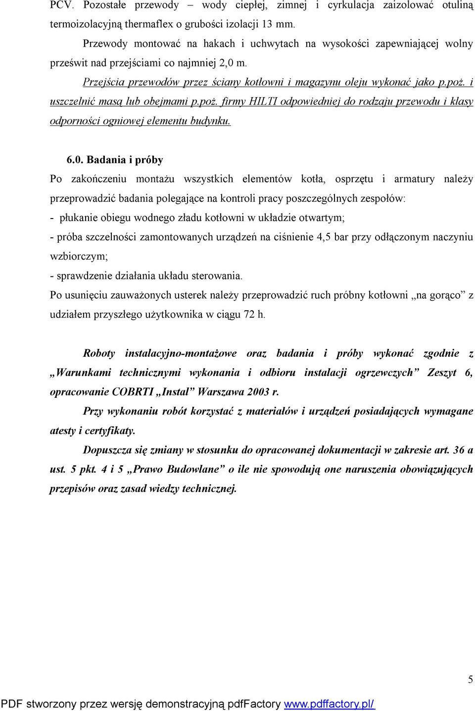 i uszczelnić masą lub obejmami p.poż. firmy HILTI odpowiedniej do rodzaju przewodu i klasy odporności ogniowej elementu budynku. 6.0.