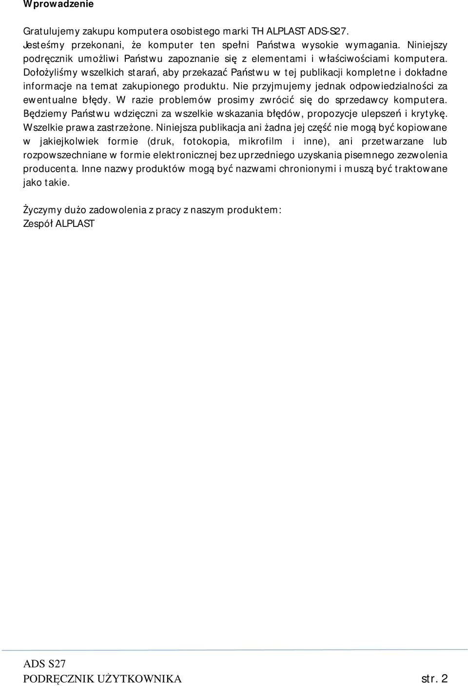 Dołożyliśmy wszelkich starań, aby przekazać Państwu w tej publikacji kompletne i dokładne informacje na temat zakupionego produktu. Nie przyjmujemy jednak odpowiedzialności za ewentualne błędy.