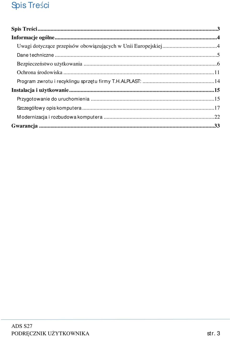 .. 11 Program zwrotu i recyklingu sprzętu firmy T.H.ALPLAST:... 14 Instalacja i użytkowanie.