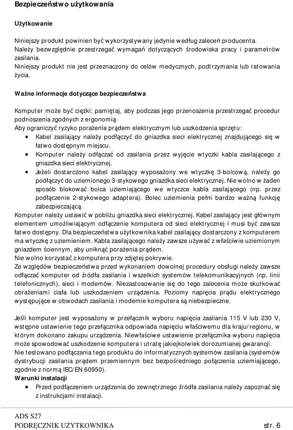 Ważne informacje dotyczące bezpieczeństwa Komputer może być ciężki; pamiętaj, aby podczas jego przenoszenia przestrzegać procedur podnoszenia zgodnych z ergonomią.