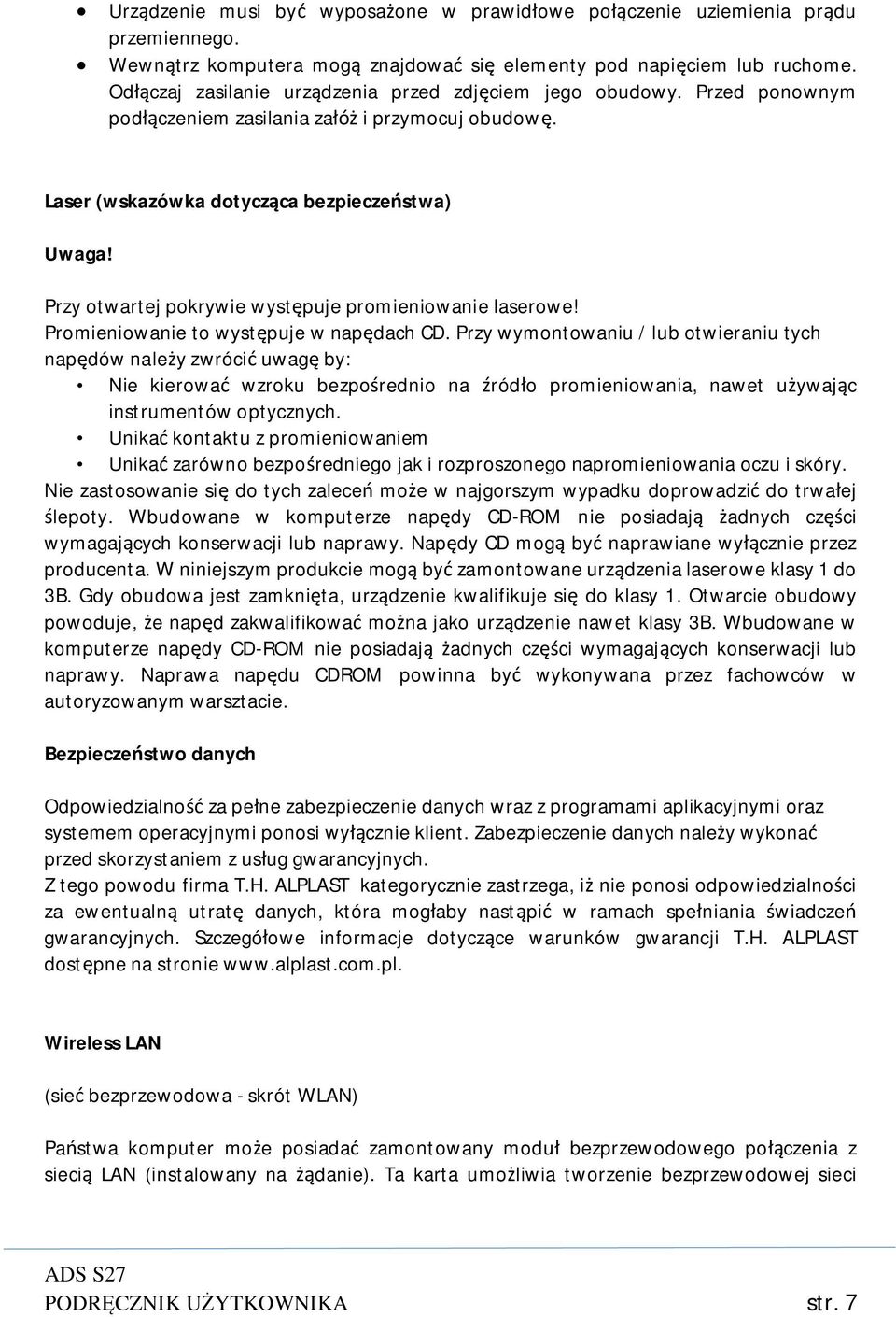 Przy otwartej pokrywie występuje promieniowanie laserowe! Promieniowanie to występuje w napędach CD.