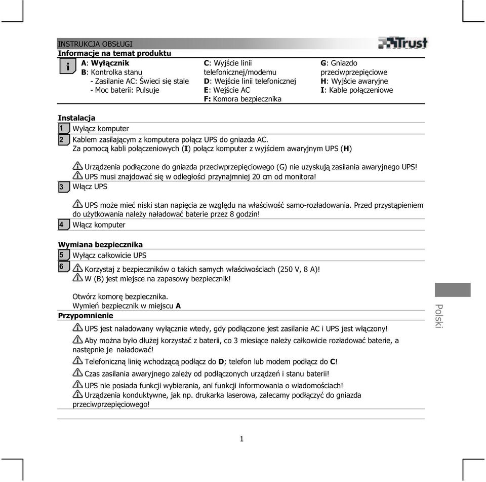 gniazda AC. Za pomoc kabli po czeniowych (I) po cz komputer z wyj ciem awaryjnym UPS (H) 3 4 Urz dzenia pod czone do gniazda przeciwprzepi ciowego (G) nie uzyskuj zasilania awaryjnego UPS!