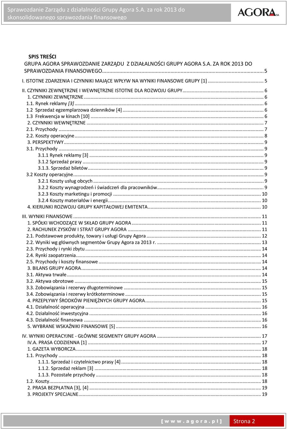 .. 6 2. CZYNNIKI WEWNĘTRZNE... 7 2.1. Przychody... 7 2.2. Koszty operacyjne... 8 3. PERSPEKTYWY... 9 3.1. Przychody... 9 3.1.1 Rynek reklamy [3]... 9 3.1.2 Sprzedaż prasy... 9 3.1.3. Sprzedaż biletów.