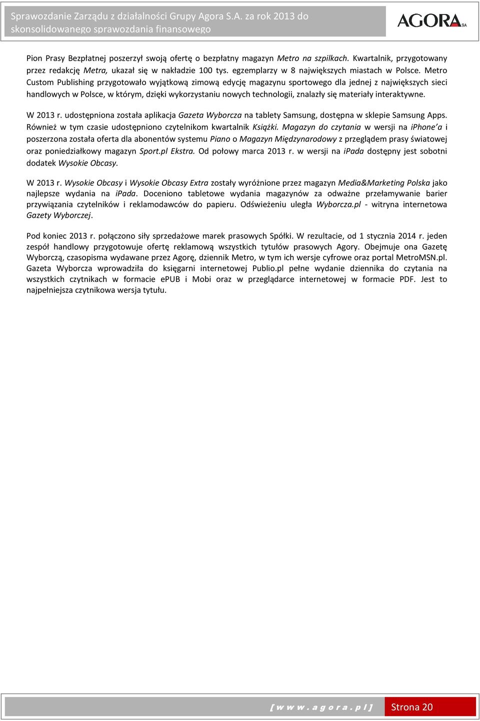 Metro Custom Publishing przygotowało wyjątkową zimową edycję magazynu sportowego dla jednej z największych sieci handlowych w Polsce, w którym, dzięki wykorzystaniu nowych technologii, znalazły się