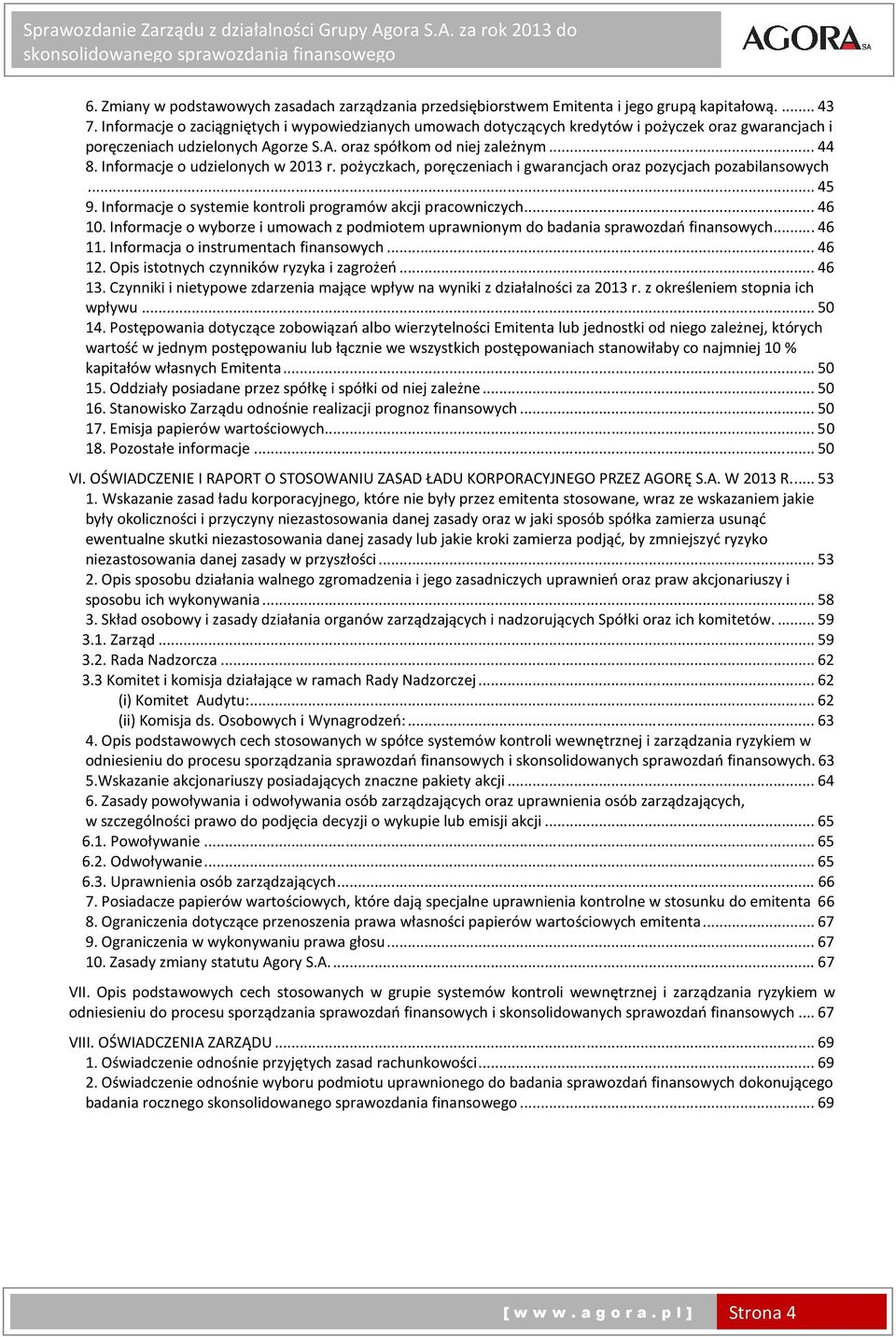 Informacje o udzielonych w 2013 r. pożyczkach, poręczeniach i gwarancjach oraz pozycjach pozabilansowych... 45 9. Informacje o systemie kontroli programów akcji pracowniczych... 46 10.