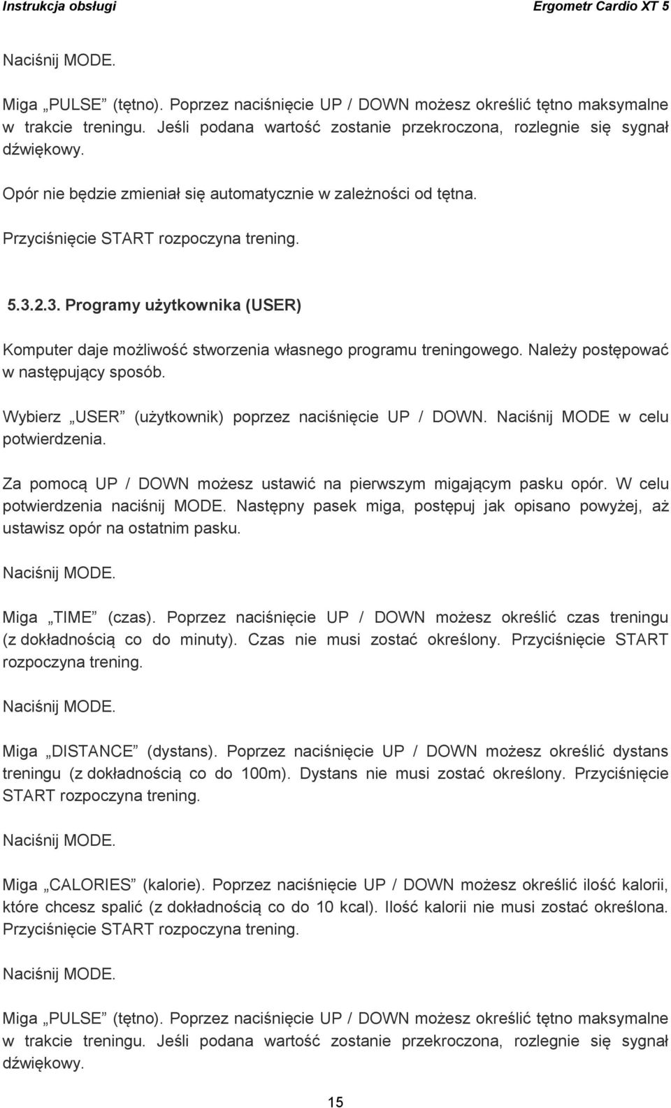 2.3. Programy użytkownika (USER) Komputer daje możliwość stworzenia własnego programu treningowego. Należy postępować w następujący sposób. Wybierz USER (użytkownik) poprzez naciśnięcie UP / DOWN.