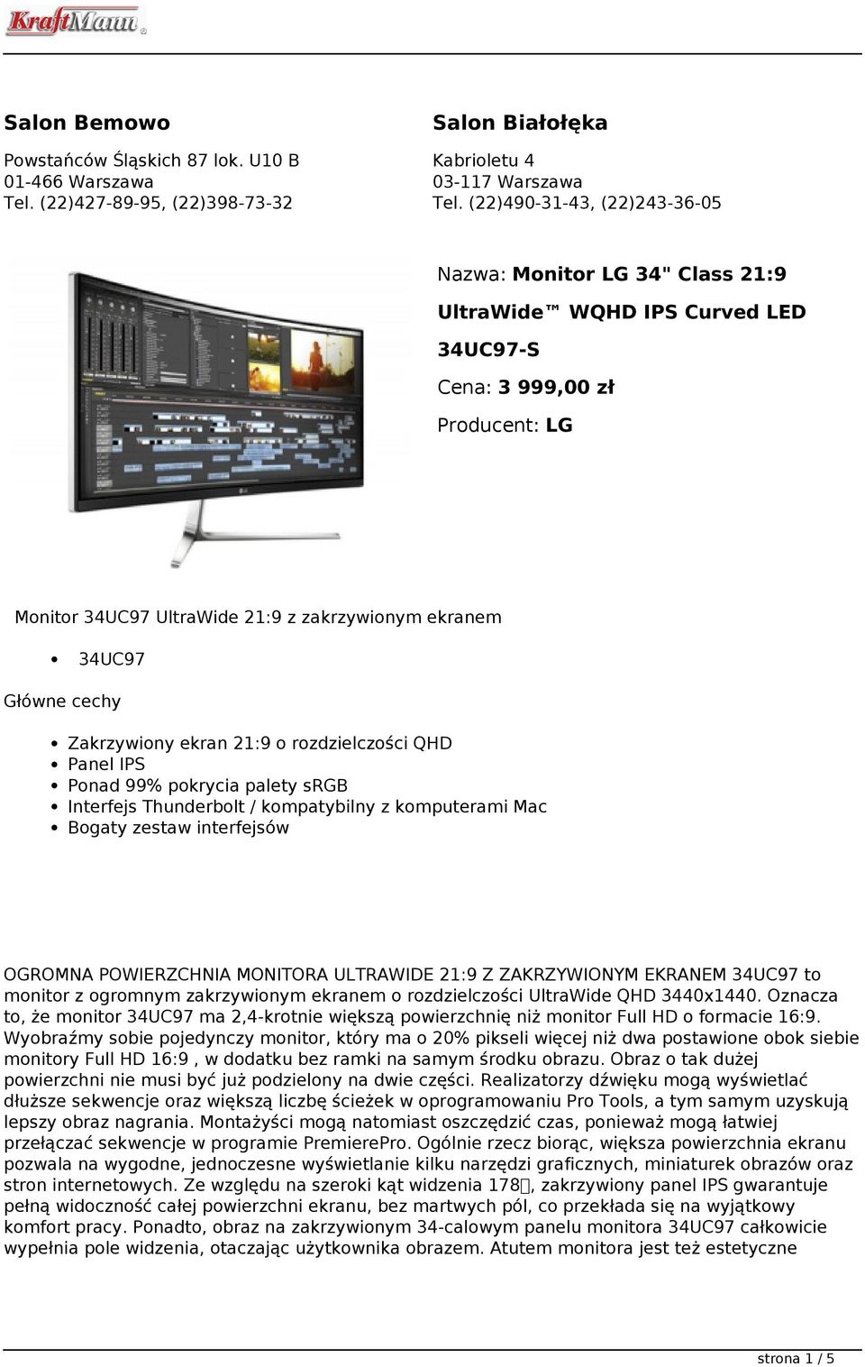 cechy Zakrzywiony ekran 21:9 o rozdzielczości QHD Panel IPS Ponad 99% pokrycia palety srgb Interfejs Thunderbolt / kompatybilny z komputerami Mac Bogaty zestaw interfejsów OGROMNA POWIERZCHNIA