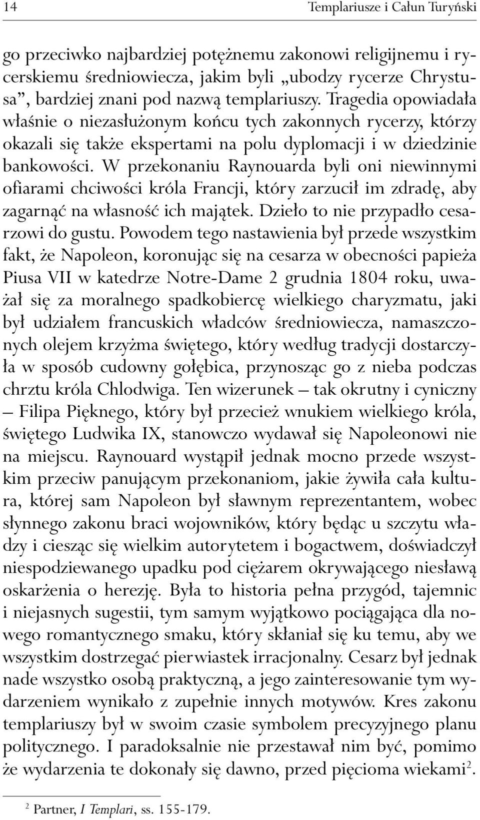 W przekonaniu Raynouarda byli oni niewinnymi ofiarami chciwości króla Francji, który zarzucił im zdradę, aby zagarnąć na własność ich majątek. Dzieło to nie przypadło cesarzowi do gustu.