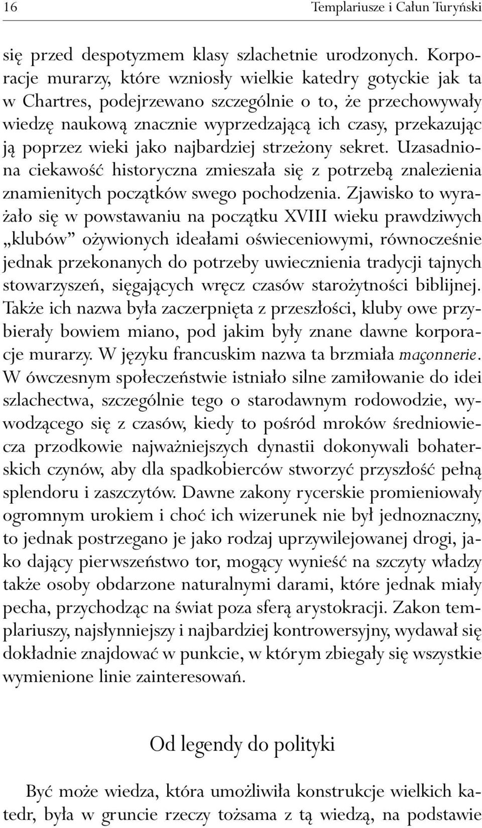 wieki jako najbardziej strzeżony sekret. Uzasadniona ciekawość historyczna zmieszała się z potrzebą znalezienia znamienitych początków swego pochodzenia.
