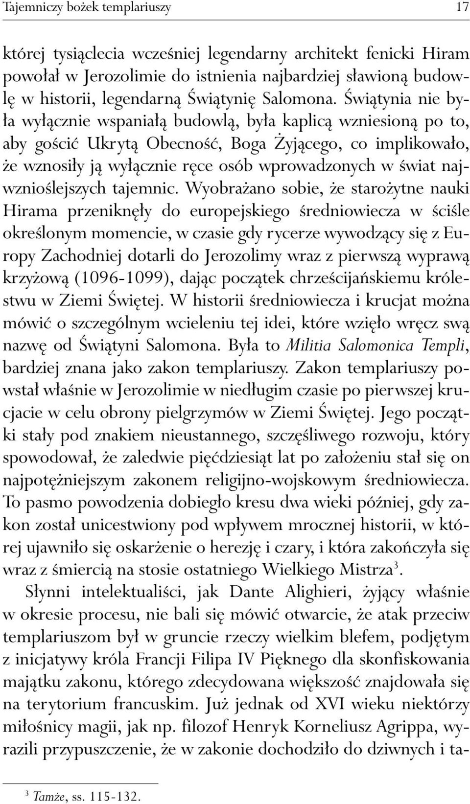 Świątynia nie była wyłącznie wspaniałą budowlą, była kaplicą wzniesioną po to, aby gościć Ukrytą Obecność, Boga Żyjącego, co implikowało, że wznosiły ją wyłącznie ręce osób wprowadzonych w świat