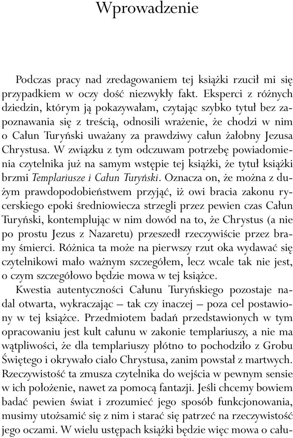 Chrystusa. W związku z tym odczuwam potrzebę powiadomienia czytelnika już na samym wstępie tej książki, że tytuł książki brzmi Templariusze i Całun Turyński.