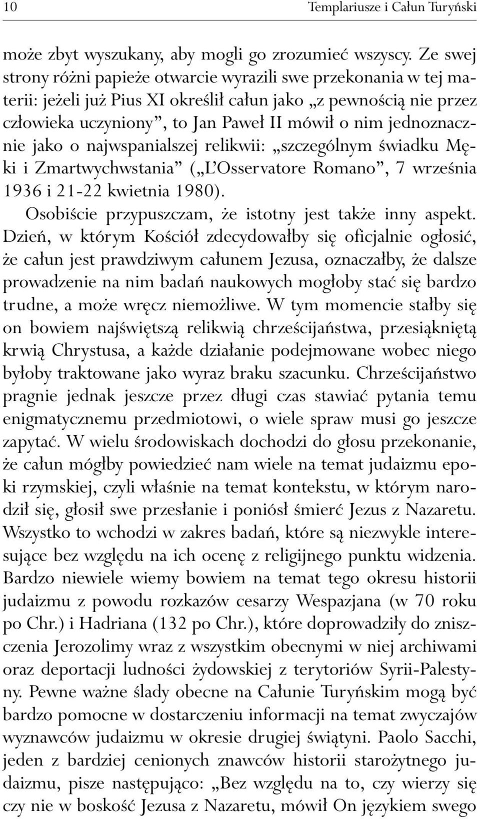 jednoznacznie jako o najwspanialszej relikwii: szczególnym świadku Męki i Zmartwychwstania ( L Osservatore Romano, 7 września 1936 i 21-22 kwietnia 1980).
