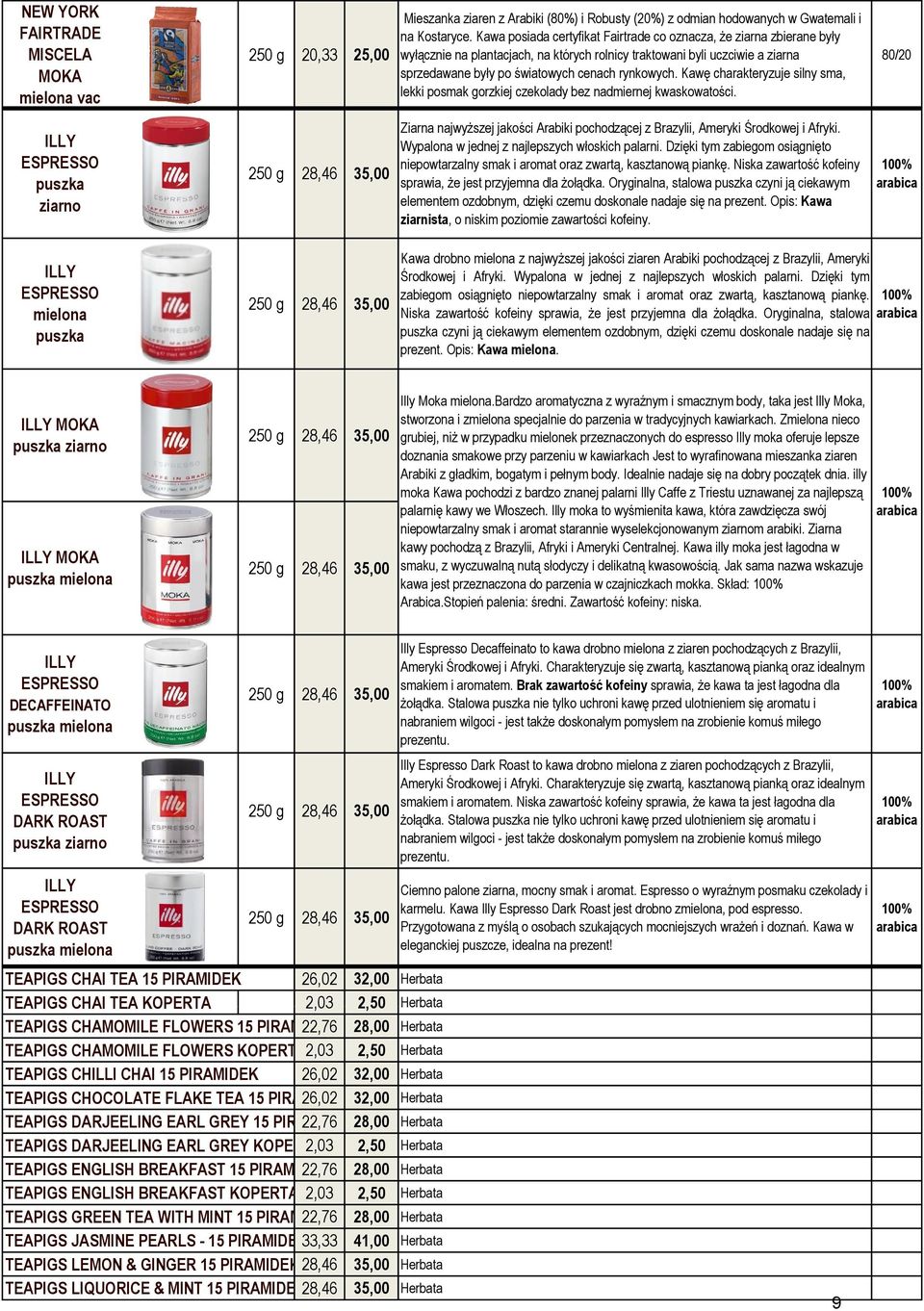Kawę charakteryzuje silny sma, lekki posmak gorzkiej czekolady bez nadmiernej kwaskowatości. ILLY Ziarna najwyższej jakości Arabiki pochodzącej z Brazylii, Ameryki Środkowej i Afryki.
