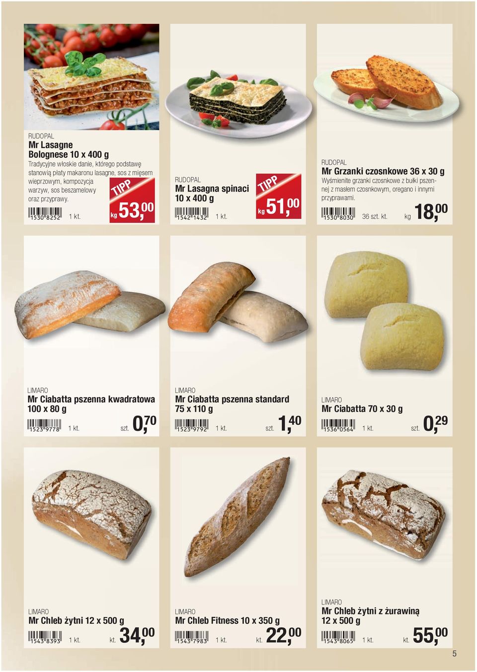 !1530-iada! 36 szt. kt. kg 18, 00 LIMARO Mr Ciabatta pszenna kwadratowa 100 x 80 g!1523-jhhi! 1 kt. szt. 0, 70 LIMARO Mr Ciabatta pszenna standard 75 x 110 g!1523-jhjc! 1 kt. szt. 1, 40 LIMARO Mr Ciabatta 70 x 30 g!