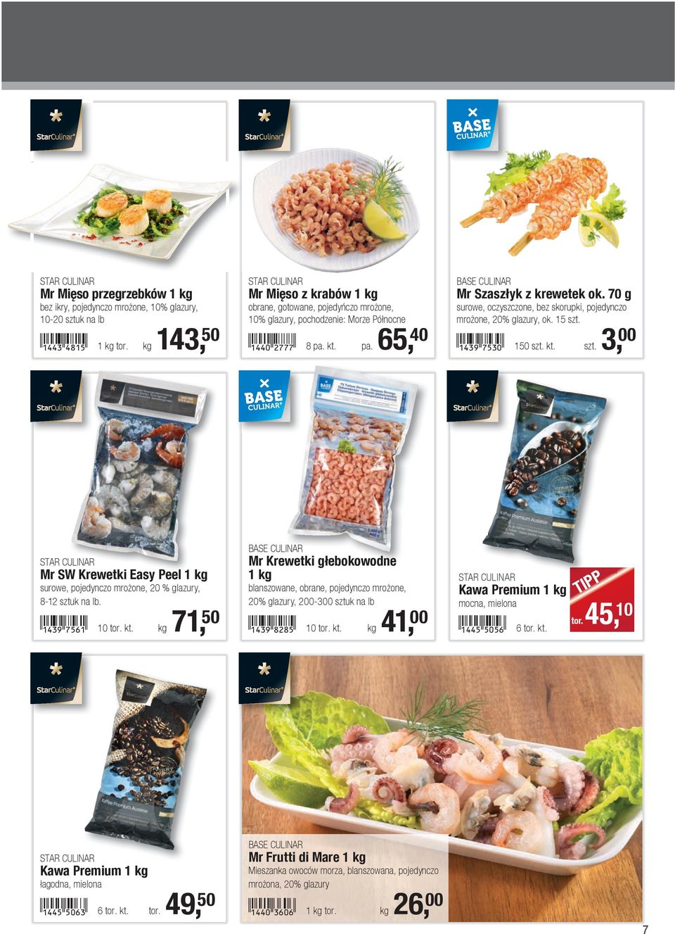 70 g surowe, oczyszczone, bez skorupki, pojedynczo mrożone, 20% glazury, ok. 15 szt.!1439-hfda! 150 szt. kt. szt. 3, 00 STAR CULINAR Mr SW Krewetki Easy Peel 1 kg surowe, pojedynczo mrożone, 20 % glazury, 8-12 sztuk na lb.