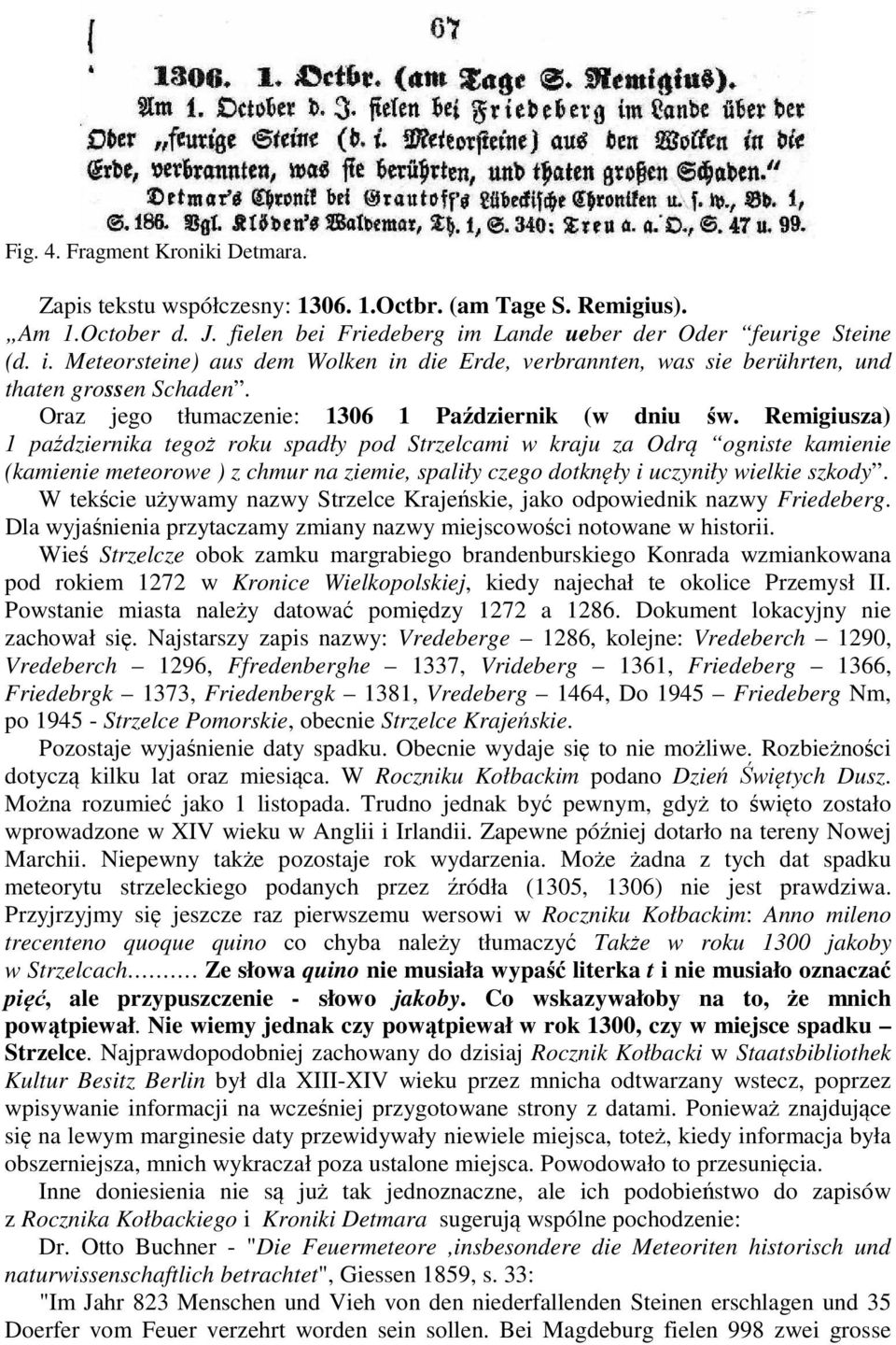 Remigiusza) 1 października tegoż roku spadły pod Strzelcami w kraju za Odrą ogniste kamienie (kamienie meteorowe ) z chmur na ziemie, spaliły czego dotknęły i uczyniły wielkie szkody.
