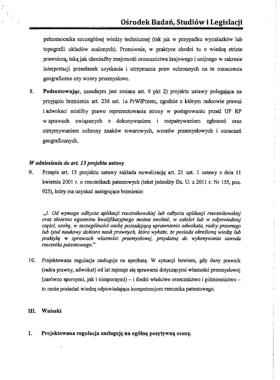 na te oznaczenia geograficzne czy wzory przemysłowe. 8. Podsumowując, zasadnym jest zmiana art. 9 pkt 2) projektu ustawy polegająca na przyjęciu brzmienia art. 236 ust.