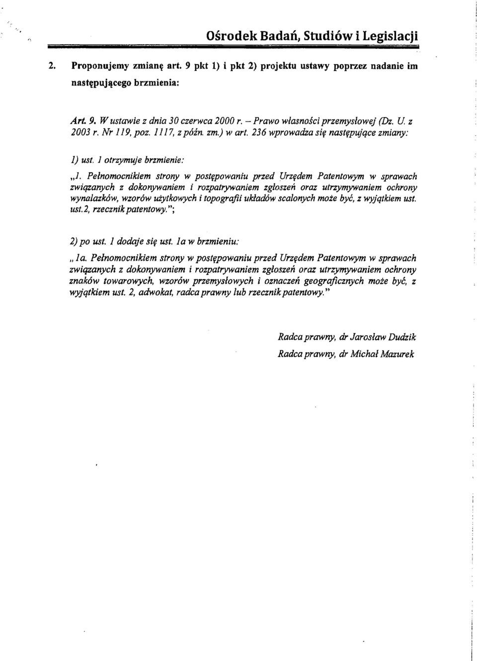 Pełnomocnikiem strony w postępowaniu przed Urzędem Patentowym w sprawach związanych z dokonywaniem i rozpatrywaniem zgłoszeń oraz utrzymywaniem ochrony wynalazków, wzorów użytkowych i topografii