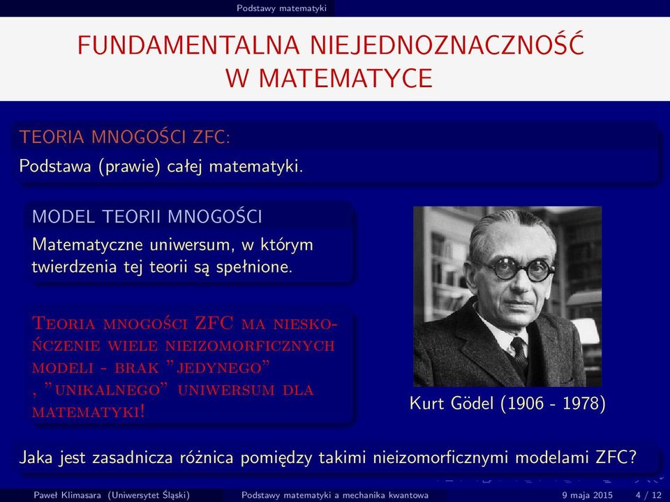 Teoria mnogości ZFC ma nieskończenie wiele nieizomorficznych modeli - brak jedynego, unikalnego uniwersum dla matematyki!