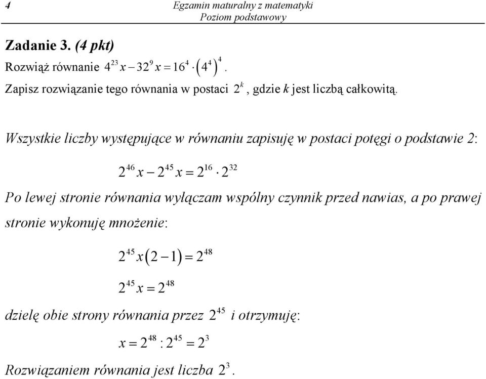 podstawie : x x = 46 45 6 3 Po lewej stronie równania wyłączam wspólny czynnik przed nawias, a po prawej stronie wykonuję