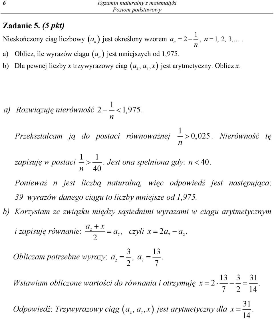 spełniona gdy: 40 n 40 n < Ponieważ n jest liczbą naturalną, więc odpowiedź jest następująca: 39 wyrazów danego ciągu to liczby mniejsze od,975 b) Korzystam ze związku między sąsiednimi wyrazami w