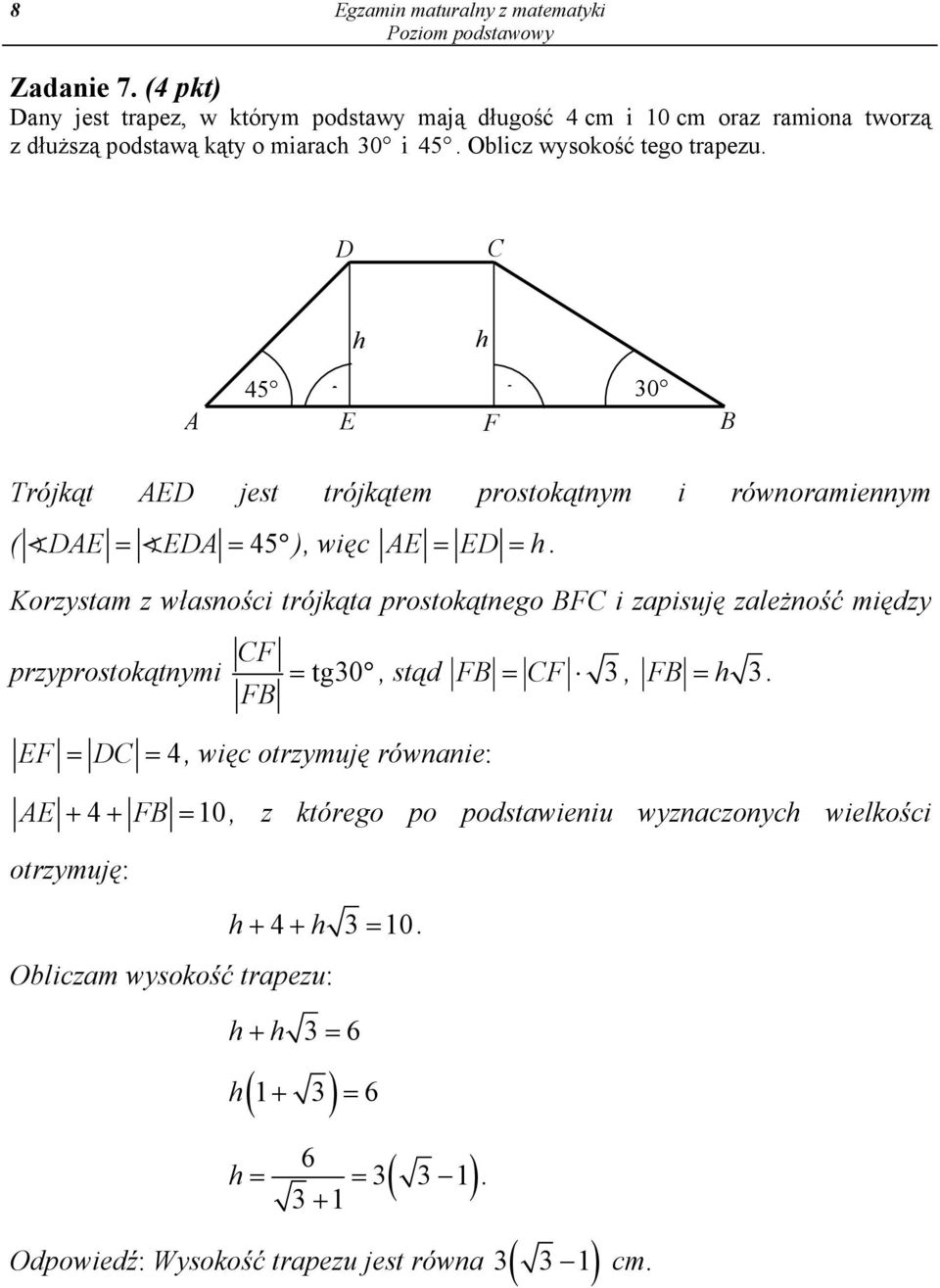 trójkąta prostokątnego BFC i zapisuję zależność między przyprostokątnymi CF FB = tg30, stąd FB = CF 3, FB = h 3 EF = DC =4, więc otrzymuję równanie: AE + 4+ FB = 0, z