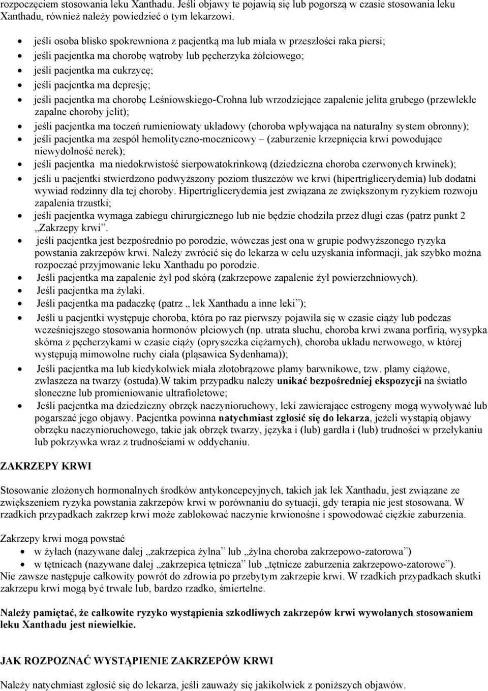 depresję; jeśli pacjentka ma chorobę Leśniowskiego-Crohna lub wrzodziejące zapalenie jelita grubego (przewlekłe zapalne choroby jelit); jeśli pacjentka ma toczeń rumieniowaty układowy (choroba