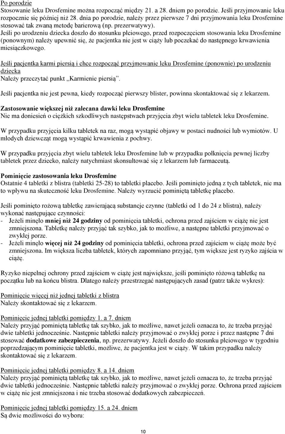 Jeśli po urodzeniu dziecka doszło do stosunku płciowego, przed rozpoczęciem stosowania leku Drosfemine (ponownym) należy upewnić się, że pacjentka nie jest w ciąży lub poczekać do następnego