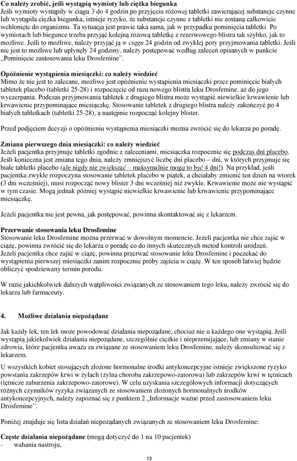 Po wymiotach lub biegunce trzeba przyjąć kolejną różową tabletkę z rezerwowego blistra tak szybko, jak to możliwe.