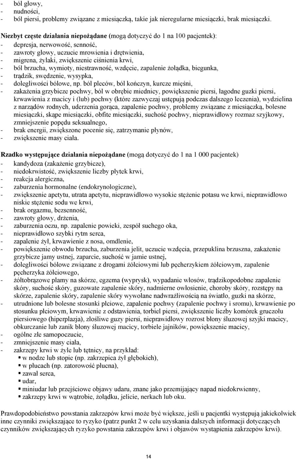 krwi, - ból brzucha, wymioty, niestrawność, wzdęcie, zapalenie żołądka, biegunka, - trądzik, swędzenie, wysypka, - dolegliwości bólowe, np.