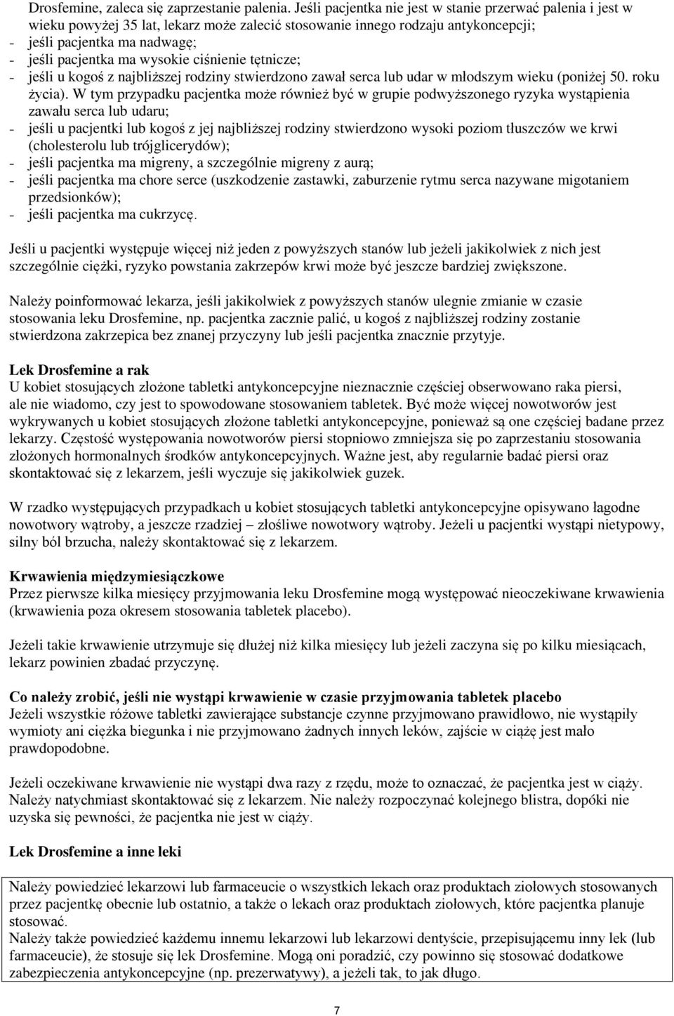 wysokie ciśnienie tętnicze; - jeśli u kogoś z najbliższej rodziny stwierdzono zawał serca lub udar w młodszym wieku (poniżej 50. roku życia).