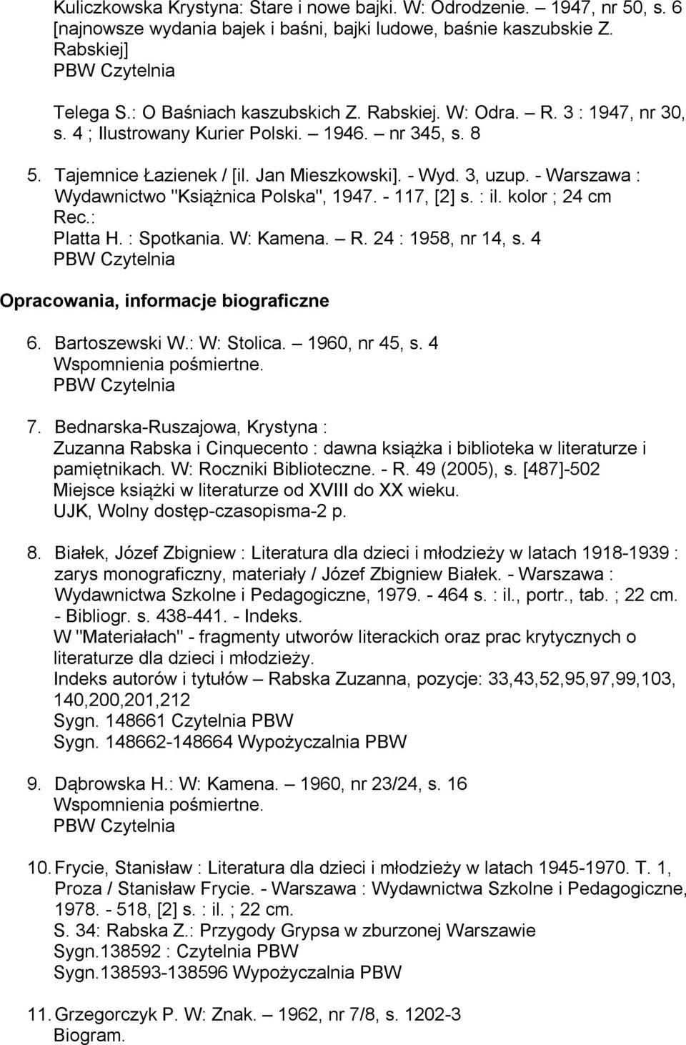 - Warszawa : Wydawnictwo "Książnica Polska", 1947. - 117, [2] s. : il. kolor ; 24 cm Platta H. : Spotkania. W: Kamena. R. 24 : 1958, nr 14, s. 4 Opracowania, informacje biograficzne 6. Bartoszewski W.