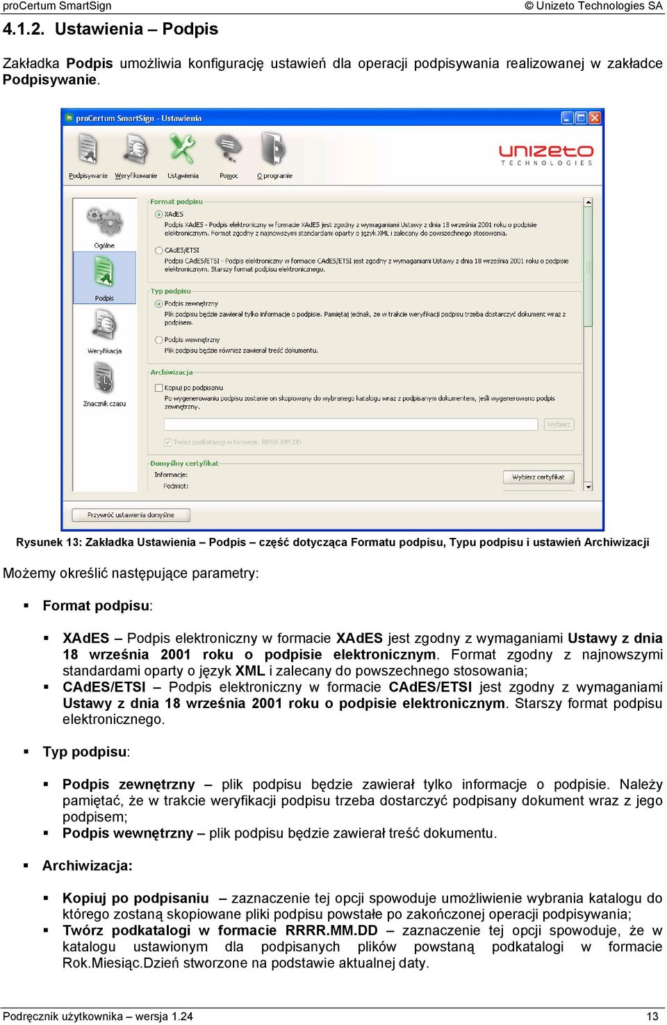 formacie XAdES jest zgodny z wymaganiami Ustawy z dnia 18 września 2001 roku o podpisie elektronicznym.