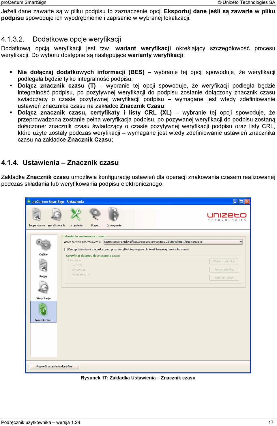 Do wyboru dostępne są następujące warianty weryfikacji: Nie dołączaj dodatkowych informacji (BES) wybranie tej opcji spowoduje, że weryfikacji podlegała będzie tylko integralność podpisu; Dołącz