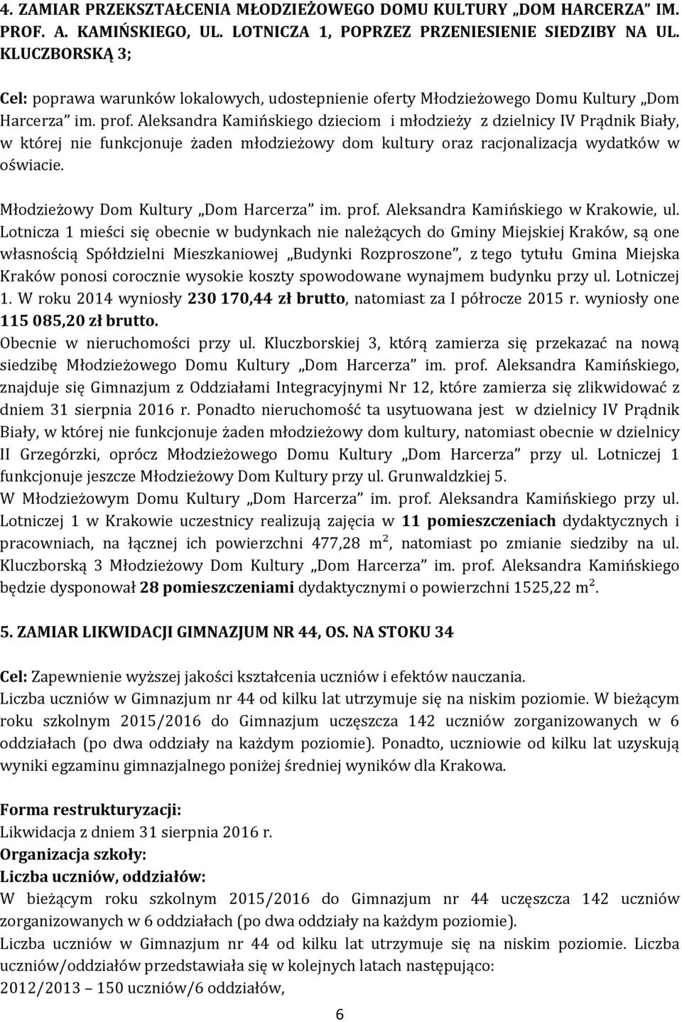 Aleksandra Kamińskiego dzieciom i młodzieży z dzielnicy IV Prądnik Biały, w której nie funkcjonuje żaden młodzieżowy dom kultury oraz racjonalizacja wydatków w oświacie.